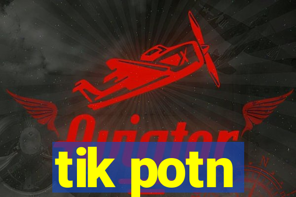 tik potn